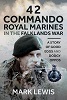 42 Commando Royal Marines in The Falklands War: A Story of Good Eggs and Dodgy Oppos