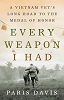 Every Weapon I Had: A Vietnam Vet's Long Road to the Medal of Honor