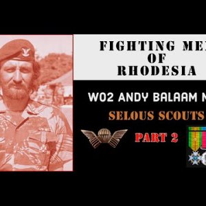 Fighting Men of Rhodesia ep344 | WO2 Andy Balaam MLM | Selous Scouts | Part 2