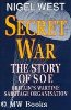 Secret War: Story of S.O.E., Britain's Wartime Sabotage Organisation