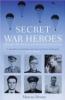 Secret War Heroes: The Men of Special Operations Executive