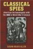 Classical Spies: American Archaeologists with the Oss in World War II Greece