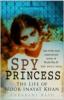 Spy Princess: The Life of Noor Inayat Khan