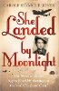 She Landed By Moonlight: The Story of Secret Agent Pearl Witherington: The Real Charlotte Gray