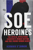 SOE Heroines: The Special Operations Executive's French Section and Free French Women Agents