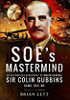 SOE's Mastermind: An Authorised Biography of Major General Sir Colin Gubbins Kcmg, DSO, MC