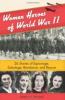 Women Heroes of World War II: 26 Stories of Espionage, Sabotage, Resistance, & Rescue