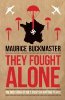 They Fought Alone: The True Story of SOE's Agents in Wartime France