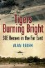 Tigers Burning Bright: SOE Heroes in the Far East
