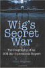 Wig's Secret War: The Biography of an SOE Air Operations Manager